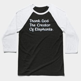 Thank God The Creator Of Elephants Baseball T-Shirt